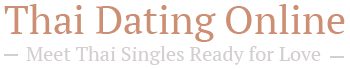 Thai Dating Online – Meet Thai Singles for Love and Relationships